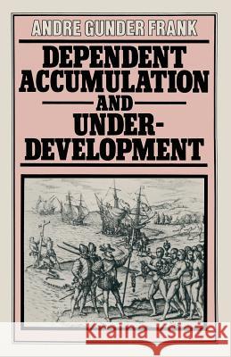 Dependent Accumulation and Underdevelopment Andre Gunder Frank 9780333239513 Palgrave MacMillan