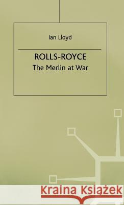 Rolls-Royce: The Merlin at War Lloyd, Ian 9780333240168 PALGRAVE MACMILLAN