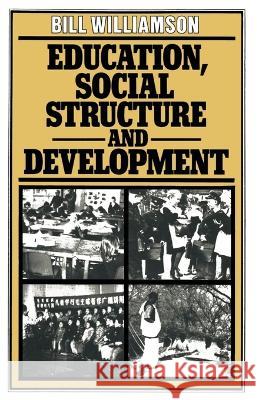 Education, Social Structure and Development: A Comparative Analysis Bill Williamson 9780333241370 Palgrave MacMillan