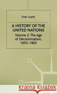 A History of the United Nations: Volume 2: The Age of Decolonization, 1955-1965 Luard, Evan 9780333244241