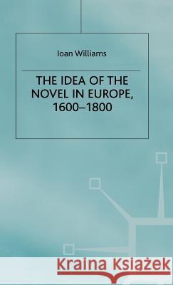 The Idea of the Novel in Europe, 1600-1800 Ioan Williams 9780333245231 PALGRAVE MACMILLAN