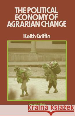 The Political Economy of Agrarian Change: An Essay on the Green Revolution Griffin, Keith 9780333245781