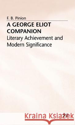 A George Eliot Companion: Literary Achievement and Modern Significance Pinion, F. B. 9780333255940 PALGRAVE MACMILLAN