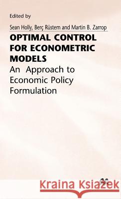 Optimal Control for Econometric Models: An Approach to Economic Policy Formulation Holly, S. 9780333257067 PALGRAVE MACMILLAN