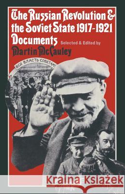 The Russian Revolution and the Soviet State 1917-1921: Documents McCauley, Martin 9780333257982