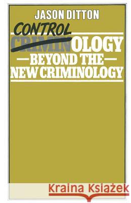 Controlology: Beyond the New Criminology Ditton, J. R. 9780333259665 Palgrave MacMillan