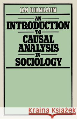 An Introduction to Causal Analysis in Sociology Ian Birnbaum 9780333261125 Palgrave MacMillan