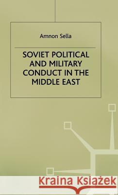 Soviet Political and Military Conduct in the Middle East Amnon Sella 9780333270936 PALGRAVE MACMILLAN