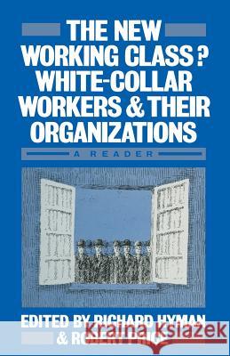 The New Working Class?: White-Collar Workers and Their Organizations- A Reader Hyman, Richard 9780333272848 PALGRAVE MACMILLAN