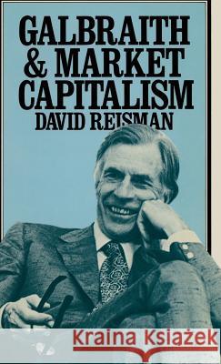 Galbraith and Market Capitalism David Reisman   9780333273456 Palgrave Macmillan