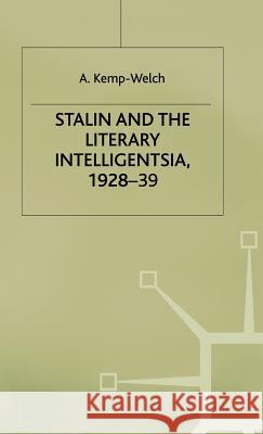 Stalin and the Literary Intelligentsia, 1928-39 A. Kemp- Welch 9780333277706 PALGRAVE MACMILLAN