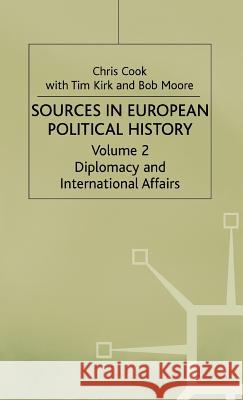 Sources in European Political History: Volume 2: Diplomacy and International Affairs Cook, Chris 9780333277751 PALGRAVE MACMILLAN