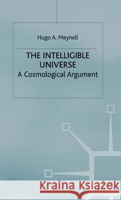 The Intelligible Universe: A Cosmological Argument Meynell, Hugo A. 9780333281024