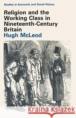 Religion and the Working Class in Nineteenth-Century Britain Hugh Mcleod 9780333281154