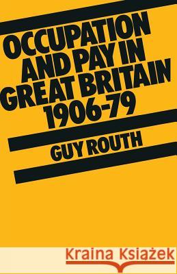 Occupation and Pay in Great Britain 1906-79 Guy Routh 9780333286531