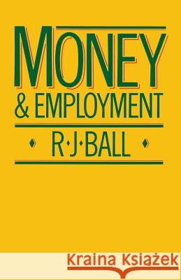 Money and Employment R. J. Ball 9780333287965 Palgrave MacMillan