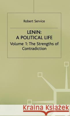 Lenin: A Political Life: Volume 1: The Strengths of Contradiction Service, Robert 9780333293904 PALGRAVE MACMILLAN
