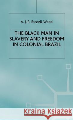 The Black Man in Slavery and Freedom in Colonial Brazil A. J. R. Russell- Wood 9780333300312