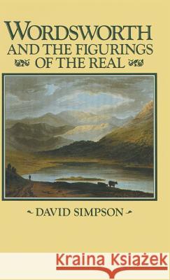 Wordsworth and the Figurings of the Real David Simpson   9780333306314 Palgrave Macmillan