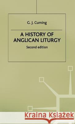 A History of Anglican Liturgy G. J. Cuming 9780333306611 PALGRAVE MACMILLAN
