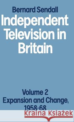 Independent Television in Britain: Volume 2 Expansion and Change, 1958-68 Sendall, Bernard 9780333309421 PALGRAVE MACMILLAN