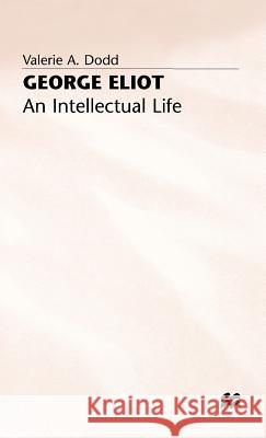 George Eliot: An Intellectual Life Valerie A. Dodd 9780333310946 PALGRAVE MACMILLAN