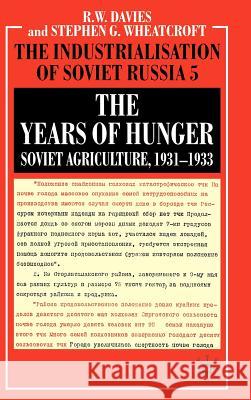 The Years of Hunger: Soviet Agriculture, 1931-1933 Robert William Davies Stephen G. Wheatcroft 9780333311073 Palgrave MacMillan
