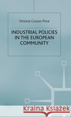 Industrial Policies in the European Community Victoria Curzon Price   9780333319116 Palgrave Macmillan