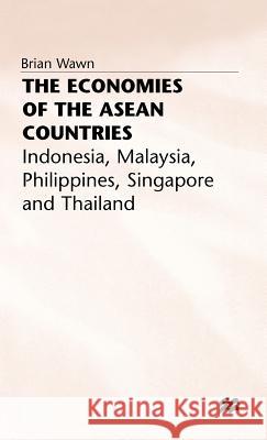 The Economies of the ASEAN Countries: Indonesia, Malaya, Philippines, Singapore and Thailand Wawn, Brian 9780333324813 PALGRAVE MACMILLAN