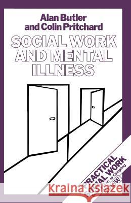 Social Work and Mental Illness Alan Butler Colin Pritchard 9780333327050 PALGRAVE MACMILLAN