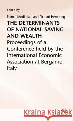 The Determinants of National Saving and Wealth: Proceedings of a Conference Held by the International Economic Association at Bergamo, Italy Hemming, Richard 9780333327319 PALGRAVE MACMILLAN