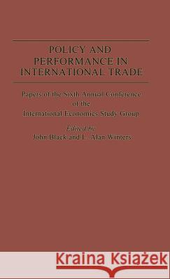Policy and Performance in International Trade: Papers of the Sixth Annual Conference of the Ies Study Group Black, John 9780333327715