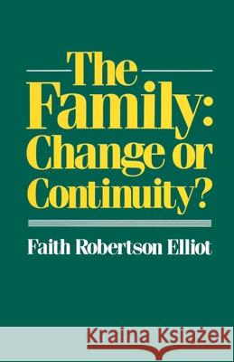 The Family: Change or Continuity? Faith Robertson Elliot 9780333329702 0