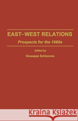 East-West Relations: Prospects for the 1980s Schiavone, Giuseppe 9780333330012 Palgrave MacMillan