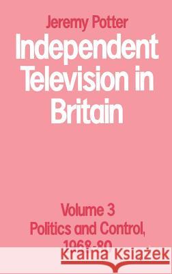 Independent Television in Britain: Volume 3 Potter, Jeremy 9780333330197 PALGRAVE MACMILLAN
