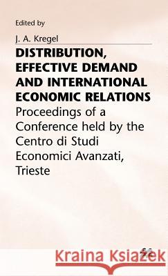 Distribution, Effective Demand and International Economic Relations J. A. Kregel 9780333331828