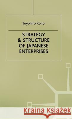 Strategy and Structure of Japanese Enterprises Toyohiro Kono 9780333334287 PALGRAVE MACMILLAN