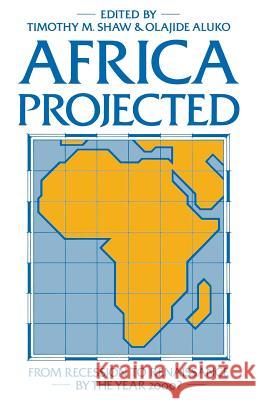Africa Projected: From Recession to Renaissance by the Year 2000? Timothy M. Shaw, Olajide Aluko 9780333340646