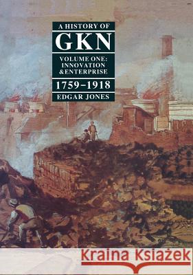 A History of Gkn: Volume 1: Innovation and Enterprise, 1759-1918 Jones, Edgar 9780333345948 PALGRAVE MACMILLAN