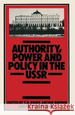 Authority, Power and Policy in the USSR: Essays Dedicated to Leonard Schapiro Rigby, T. H. 9780333346723 Palgrave MacMillan