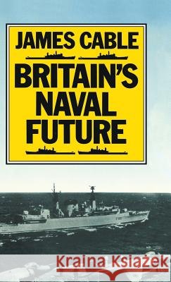 Britain's Naval Future James Cable   9780333346853