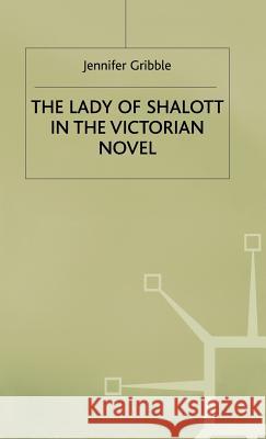 Lady of Shalott in the Victorian Novel Gribble, Jennifer 9780333350195