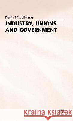 Industry, Unions and Government: Twenty-One Years of Nedc Middlemas, Keith 9780333351215 PALGRAVE MACMILLAN
