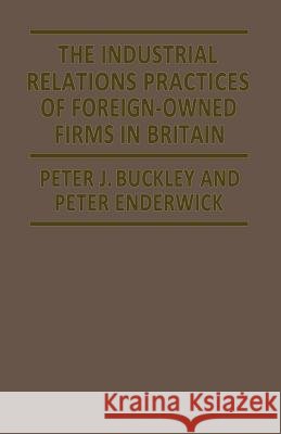 The Industrial Relations Practices of Foreign-Owned Firms in Britain Buckley, Peter J. 9780333352939