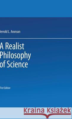 A Realist Philosophy of Science Jerrold L. Aronson 9780333353295 PALGRAVE MACMILLAN