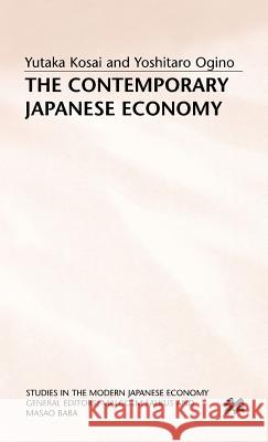 The Contemporary Japanese Economy Yutaka Kosai Yoshitaro Ogino 9780333361825 PALGRAVE MACMILLAN