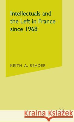 Intellectuals and the Left in France Since 1968 Keith Reader 9780333361979 PALGRAVE MACMILLAN