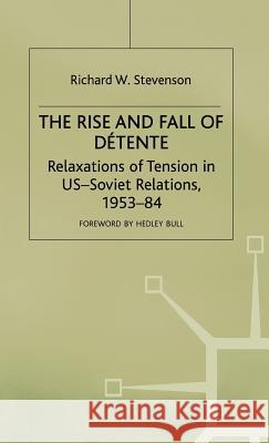 The Rise and Fall of Détente: Relaxations of Tension in Us-Soviet Relations 1953-84 Stevenson, Richard W. 9780333362839