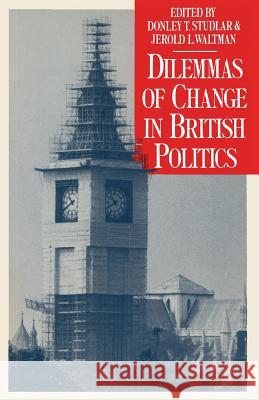 Dilemmas of Change in British Politics Donley T. Studlar Jerold L. Waltman 9780333362853