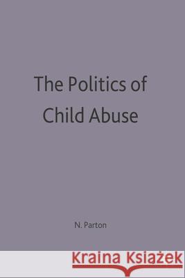 Politics Of Child Abuse Nigel Parton 9780333363171 Bloomsbury Publishing PLC